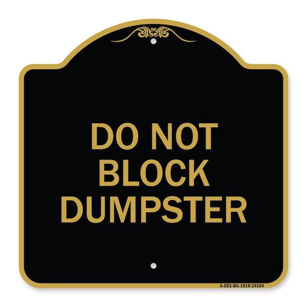 Designer Series Sign-Do Not Block Dumpster, Black & Gold Aluminum Sign, 18" x 18", BG-1818-24164